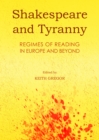 Image for Shakespeare and tyranny: regimes of reading in Europe and beyond