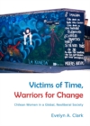 Image for Victims of time, warriors for change: Chilean women in a global, neoliberal society