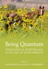 Image for Being quantum: ontological storytelling in the age of antenarrative