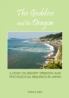 Image for The goddess and the dragon: a study on identity, strength and psychosocial resilience in Japan