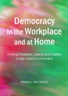 Image for Democracy in the workplace and at home: finding freedom, liberty and justice in the lived environment