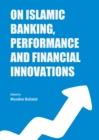 Image for On Islamic banking, performance and financial innovations