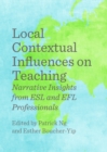 Image for Local contextual influences on teaching: narrative insights from ESL and EFL professionals