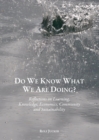 Image for Do we know what we are doing?: reflections on learning, knowledge, economics, community and sustainability