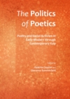 Image for The politics of poetics: poetry and social activism in early-modern through contemporary Italy