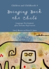 Image for Bringing back the child: language development after extreme deprivation