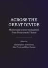 Image for Across the Great Divide: Modernism&#39;s Intermedialities, from Futurism to Fluxus