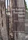 Image for Tony Kushner&#39;s postmodern theatre: a study of political discourse