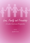 Image for Love, family and friendship: a Latin American perspective