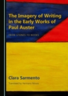 Image for The imagery of writing in the early works of Paul Auster: from stones to books