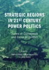 Image for Strategic regions in 21st century power politics: zones of consensus and zones of conflict
