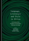 Image for Language, literature and style in Africa: a festschrift for Professor Christopher Olatunji Awonuga
