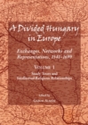 Image for A divided Hungary in Europe: exchanges, networks and representations, 1541-1699. (Study tours and intellectual-religious relationships)
