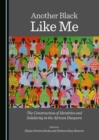 Image for Another black like me: the construction of identities and solidarity in the African diaspora