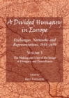 Image for A divided Hungary in Europe: exchanges, networks and representations, 1541-1699. (The making and uses of the image of Hungary and Transylvania)