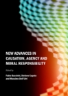 Image for New advances in causation, agency and moral responsibility