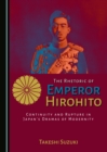 Image for The Rhetoric of Emperor Hirohito: Continuity and Rupture in Japan&#39;s Dramas of Modernity