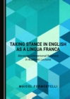 Image for Taking stance in English as a lingua franca: managing interpersonal relations in academic lectures