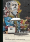 Image for The solidarity economics in Ecuador: proceedings of the 3rd International Congress on Economics