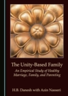 Image for The unity-based family: an empirical study of healthy marriage, family, and parenting
