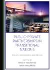 Image for Public-private partnerships in transitional nations: policy, governance and praxis