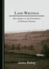 Image for Land Writings: Excursions in the Footprints of Edward Thomas