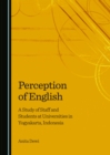 Image for Perception of English: a study of staff and students at universities in Yogyakarta, Indonesia