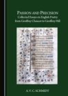 Image for Passion and precision: collected essays on English poetry from Geoffrey Chaucer to Geoffrey Hill