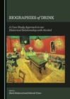 Image for Biographies of drink: a case study approach to our historical relationship with alcohol