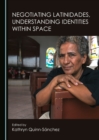 Image for Negotiating Latinidades, understanding identities within space