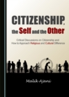 Image for Citizenship, the self and the other: critical discussions on citizenship and how to approach religious and cultural difference