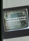 Image for The paramilitary hero on Turkish television: a case study on Valley of the wolves
