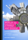 Image for Worlds so strange and diverse: towards a genological taxonomy of non-mimetic literature