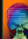 Image for Mental condition defences and the criminal justice system: perspectives from law and medicine