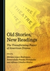 Image for Old stories, new readings: the transforming power of American drama