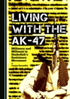 Image for Living with the AK-47: militancy and militants in Hezbollah&#39;s resistance movement