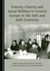 Image for Poverty, Charity and Social Welfare in Central Europe in the 19th and 20th Centuries