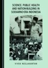 Image for Science, Public Health and Nation-Building in Soekarno-Era Indonesia