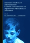 Image for Innovative practice and interventions for children and adolescents with psychosocial difficulties and disabilities