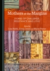 Image for Mothers at the margins: stories of challenge, resistance and love