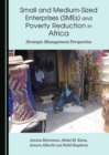 Image for Small and medium-sized enterprises (SMEs) and poverty reduction in Africa: strategic management perspective