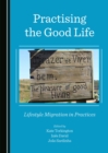 Image for Practising the good life: lifestyle migration in practices