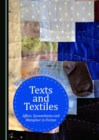 Image for Texts and textiles: affect, synaesthesia and metaphor in fiction