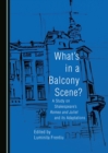 Image for What&#39;s in a balcony scene?: a study on Shakespeare&#39;s Romeo and Juliet and its adaptations