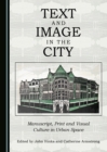 Image for Text and image in the city: manuscript, print and visual culture in urban space