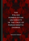 Image for The Polish Humboldtian university in the face of paradigmatic change