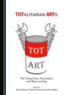Image for TOTalitarian ARTs: the visual arts, fascism(s) and mass-society