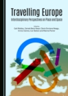 Image for Travelling Europe: interdisciplinary perspectives on place and space