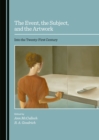 Image for The event, the subject, and the artwork: into the twenty-first century