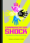 Image for Communication shock: the rhetoric of new technology